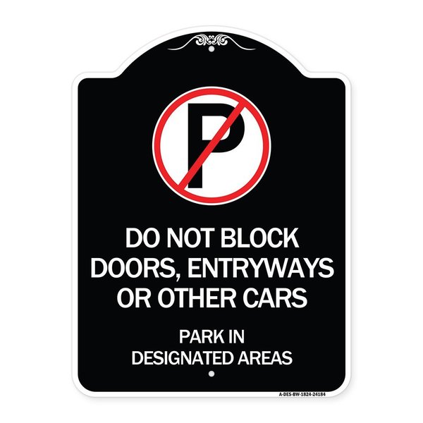 Signmission Do Not Block Doors Enter Ways or Other Cars Park in Designated Areas with No Parking, BW-1824-24184 A-DES-BW-1824-24184